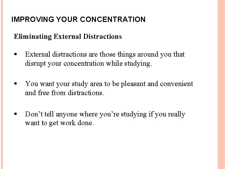 IMPROVING YOUR CONCENTRATION Eliminating External Distractions § External distractions are those things around you