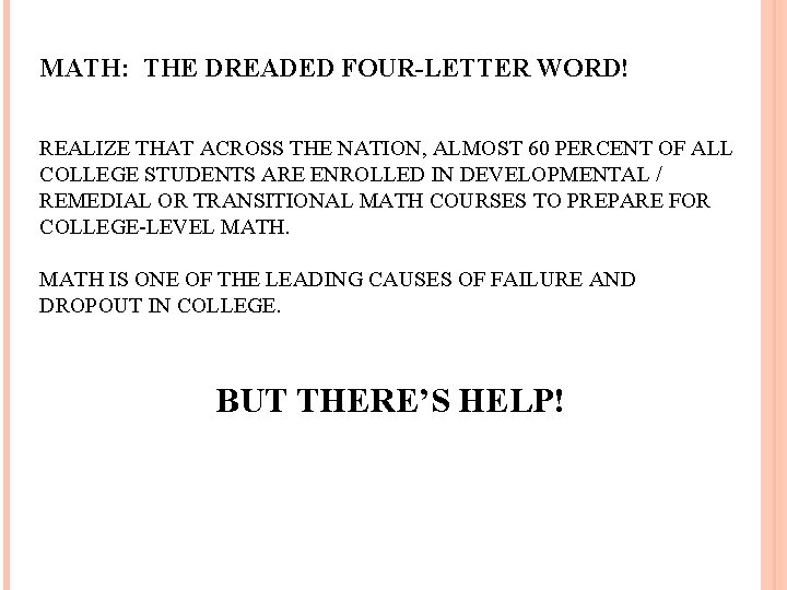 MATH: THE DREADED FOUR-LETTER WORD! REALIZE THAT ACROSS THE NATION, ALMOST 60 PERCENT OF