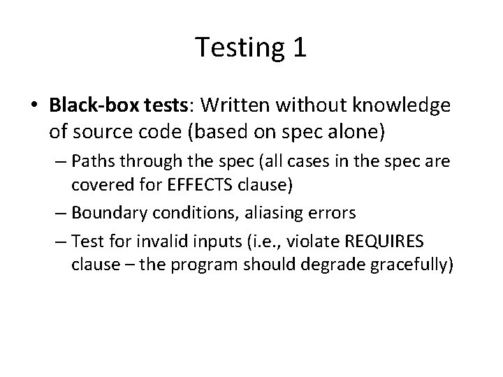 Testing 1 • Black-box tests: Written without knowledge of source code (based on spec Testing 1 • Black-box tests: Written without knowledge of source code (based on spec