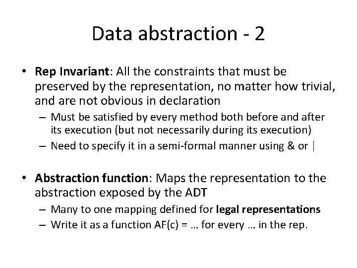 Data abstraction - 2 • Rep Invariant: All the constraints that must be preserved Data abstraction - 2 • Rep Invariant: All the constraints that must be preserved