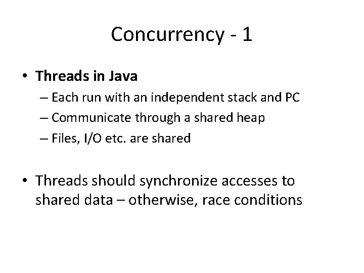 Concurrency - 1 • Threads in Java – Each run with an independent stack Concurrency - 1 • Threads in Java – Each run with an independent stack