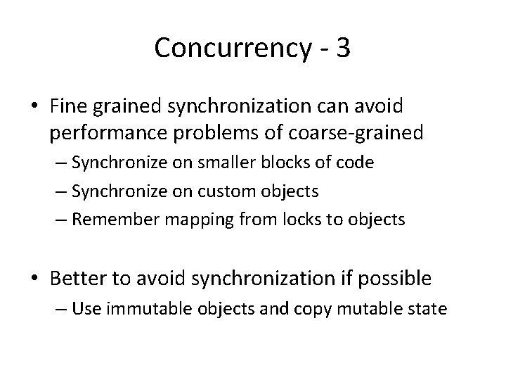 Concurrency - 3 • Fine grained synchronization can avoid performance problems of coarse-grained – Concurrency - 3 • Fine grained synchronization can avoid performance problems of coarse-grained –