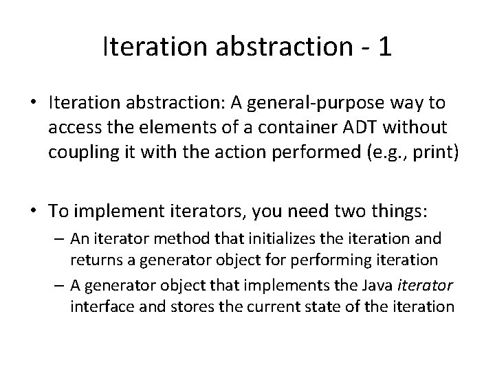 Iteration abstraction - 1 • Iteration abstraction: A general-purpose way to access the elements Iteration abstraction - 1 • Iteration abstraction: A general-purpose way to access the elements