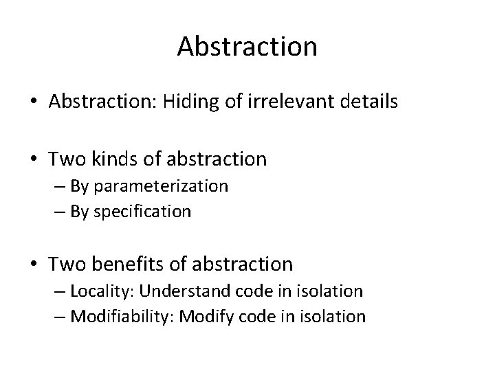 Abstraction • Abstraction: Hiding of irrelevant details • Two kinds of abstraction – By Abstraction • Abstraction: Hiding of irrelevant details • Two kinds of abstraction – By