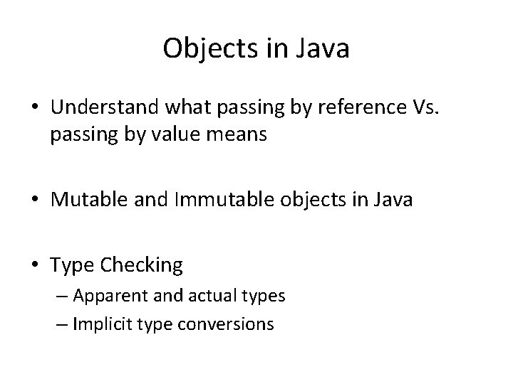 Objects in Java • Understand what passing by reference Vs. passing by value means Objects in Java • Understand what passing by reference Vs. passing by value means
