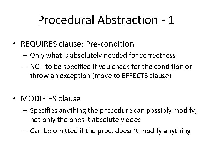 Procedural Abstraction - 1 • REQUIRES clause: Pre-condition – Only what is absolutely needed Procedural Abstraction - 1 • REQUIRES clause: Pre-condition – Only what is absolutely needed