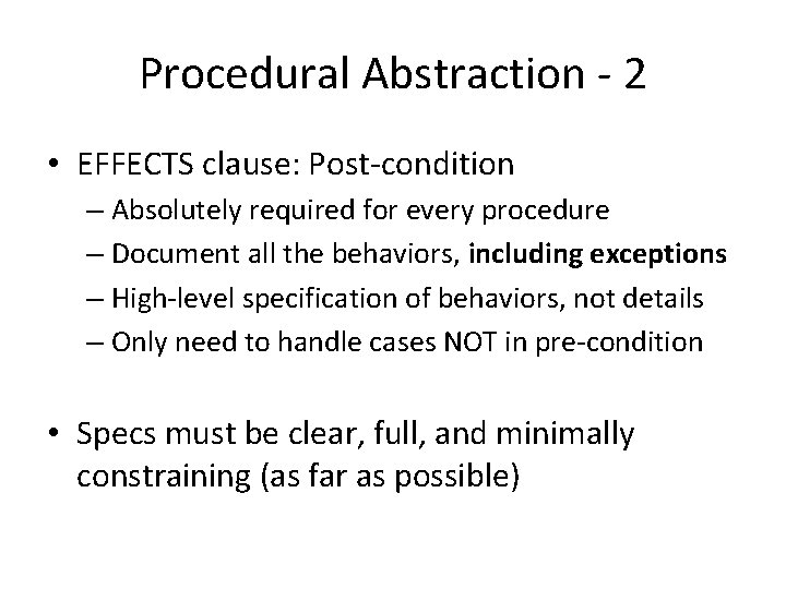 Procedural Abstraction - 2 • EFFECTS clause: Post-condition – Absolutely required for every procedure Procedural Abstraction - 2 • EFFECTS clause: Post-condition – Absolutely required for every procedure