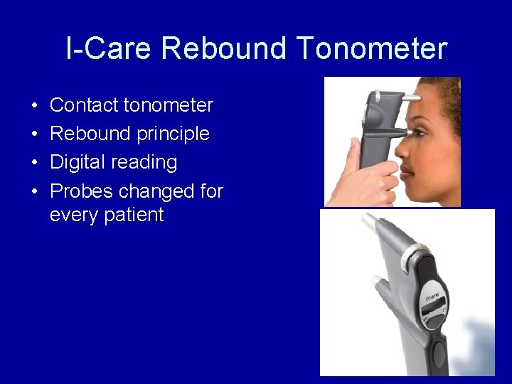 I-Care Rebound Tonometer • • Contact tonometer Rebound principle Digital reading Probes changed for
