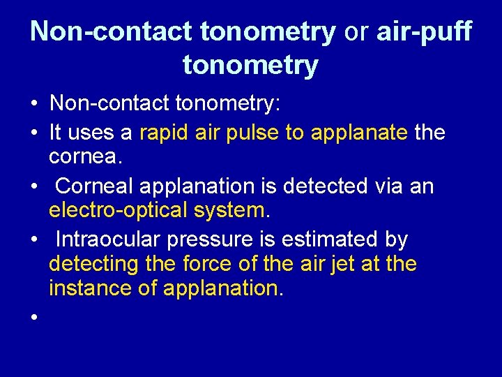 Non-contact tonometry or air-puff tonometry • Non-contact tonometry: • It uses a rapid air