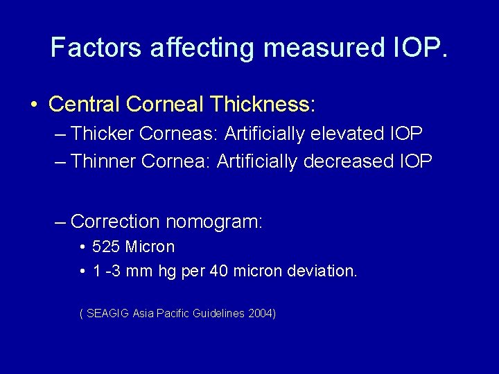 Factors affecting measured IOP. • Central Corneal Thickness: – Thicker Corneas: Artificially elevated IOP