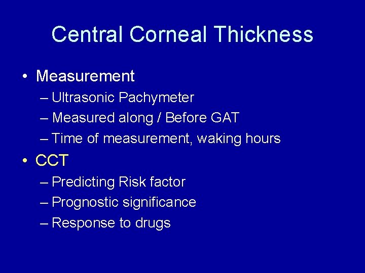 Central Corneal Thickness • Measurement – Ultrasonic Pachymeter – Measured along / Before GAT