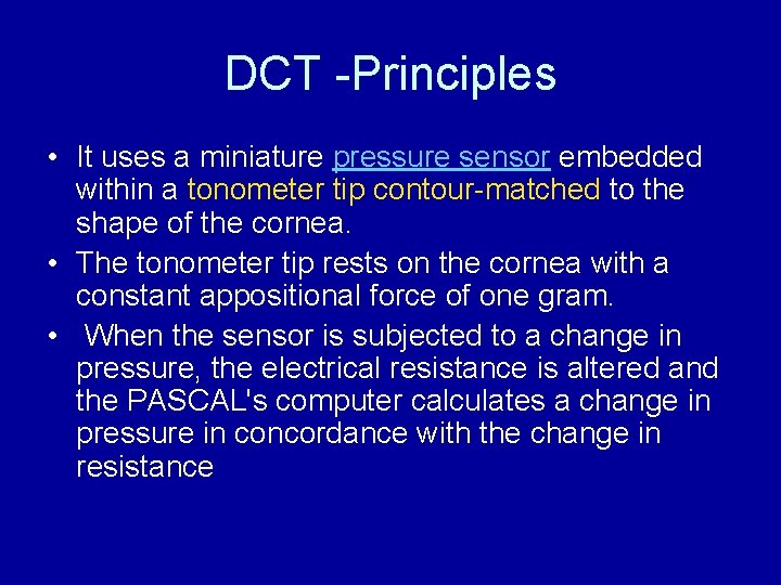 DCT -Principles • It uses a miniature pressure sensor embedded within a tonometer tip