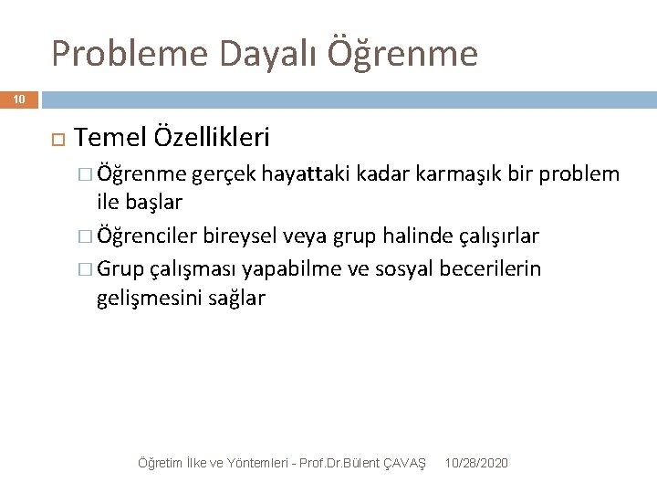 Probleme Dayalı Öğrenme 10 Temel Özellikleri � Öğrenme gerçek hayattaki kadar karmaşık bir problem