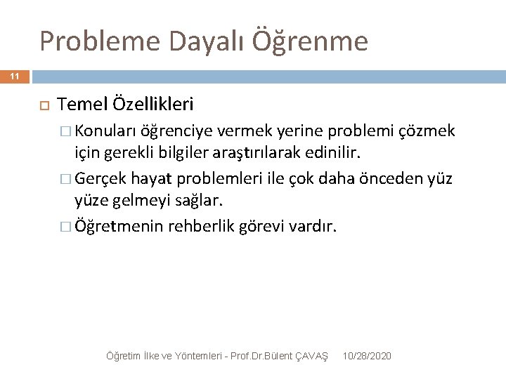 Probleme Dayalı Öğrenme 11 Temel Özellikleri � Konuları öğrenciye vermek yerine problemi çözmek için