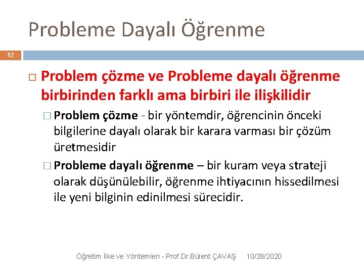 Probleme Dayalı Öğrenme 12 Problem çözme ve Probleme dayalı öğrenme birbirinden farklı ama birbiri