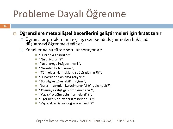 Probleme Dayalı Öğrenme 14 Öğrencilere metabilişsel becerilerini geliştirmeleri için fırsat tanır � � Öğrenciler