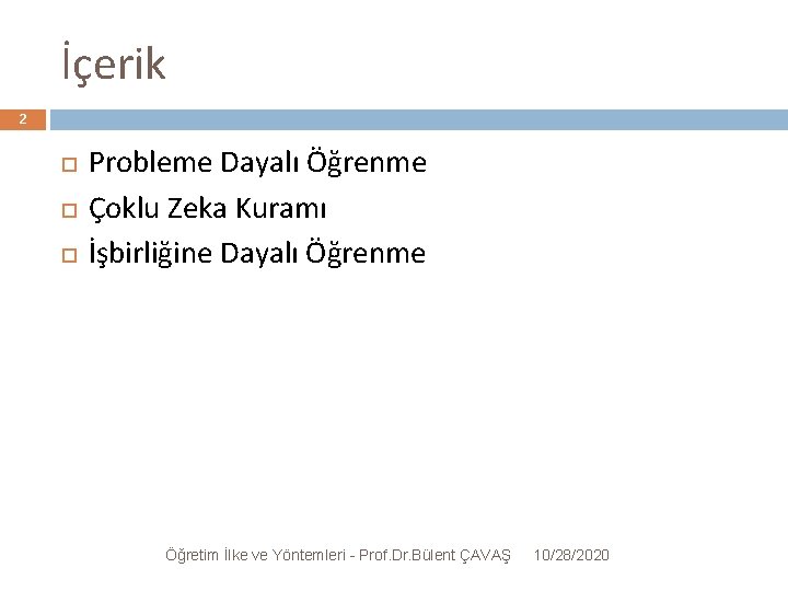 İçerik 2 Probleme Dayalı Öğrenme Çoklu Zeka Kuramı İşbirliğine Dayalı Öğrenme Öğretim İlke ve