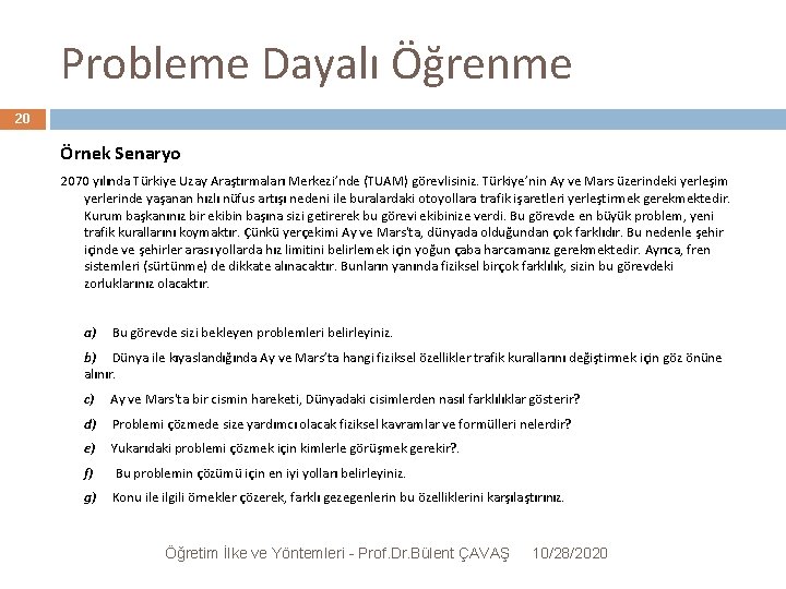 Probleme Dayalı Öğrenme 20 Örnek Senaryo 2070 yılında Türkiye Uzay Araştırmaları Merkezi’nde (TUAM) görevlisiniz.