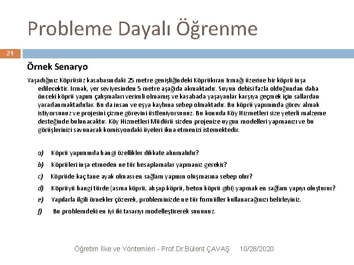 Probleme Dayalı Öğrenme 21 Örnek Senaryo Yaşadığınız Köprüsüz kasabasındaki 25 metre genişliğindeki Köprükıran Irmağı