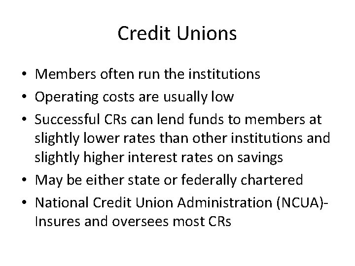 Credit Unions • Members often run the institutions • Operating costs are usually low
