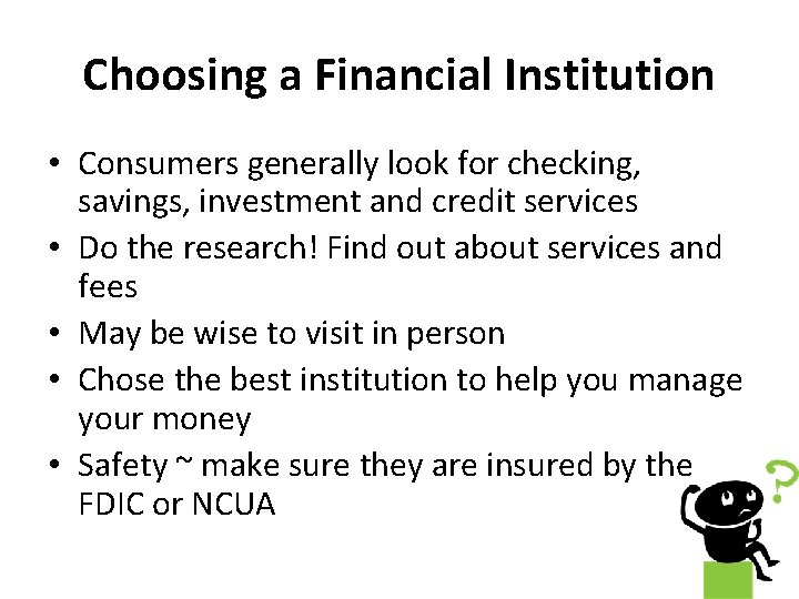 Choosing a Financial Institution • Consumers generally look for checking, savings, investment and credit