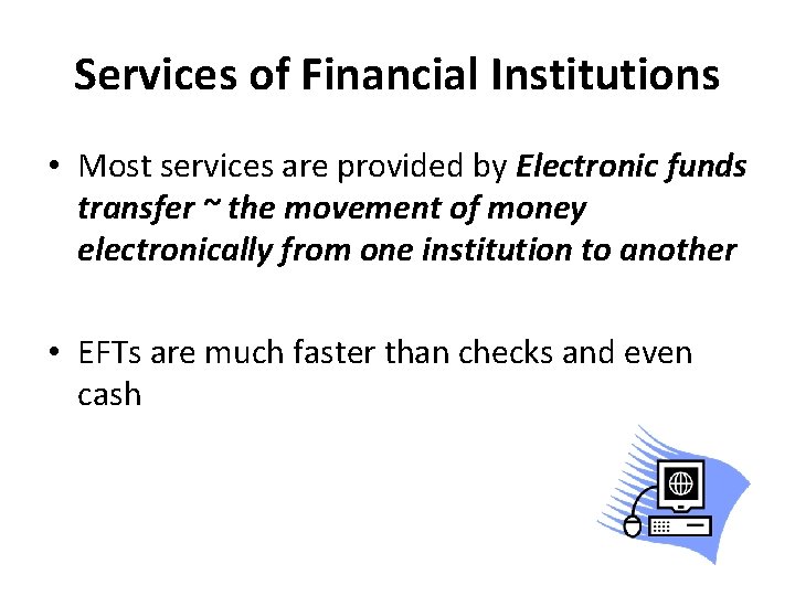 Services of Financial Institutions • Most services are provided by Electronic funds transfer ~