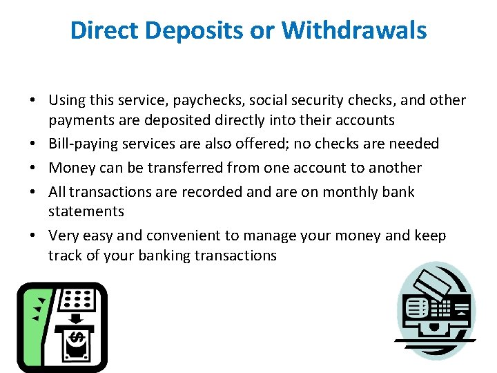 Direct Deposits or Withdrawals • Using this service, paychecks, social security checks, and other