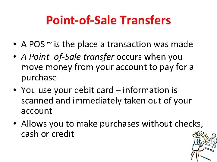 Point-of-Sale Transfers • A POS ~ is the place a transaction was made •