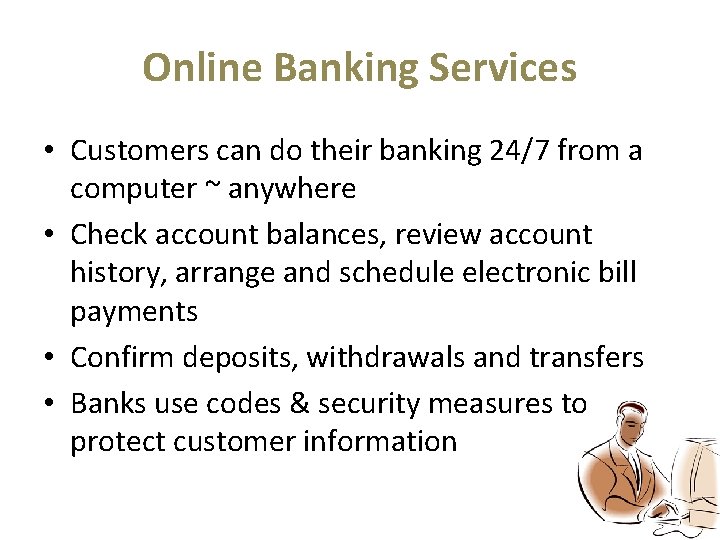 Online Banking Services • Customers can do their banking 24/7 from a computer ~