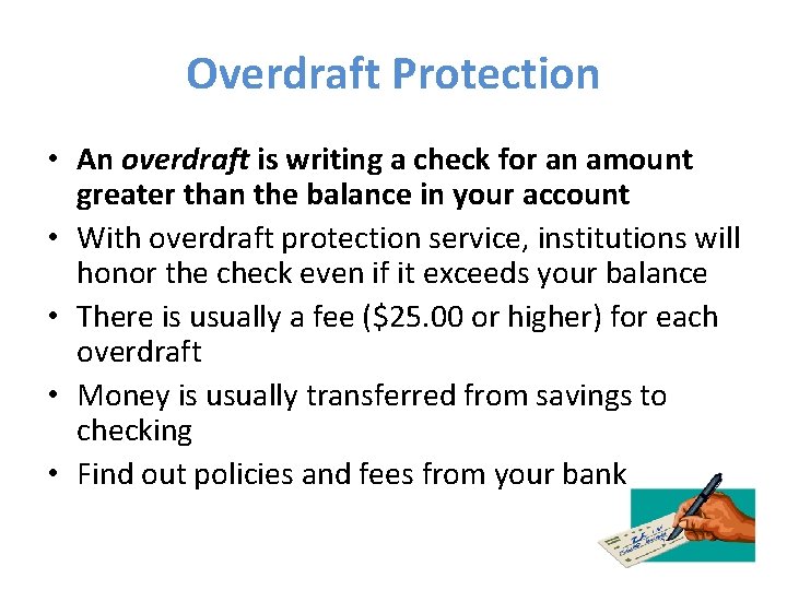 Overdraft Protection • An overdraft is writing a check for an amount greater than