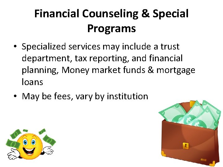 Financial Counseling & Special Programs • Specialized services may include a trust department, tax