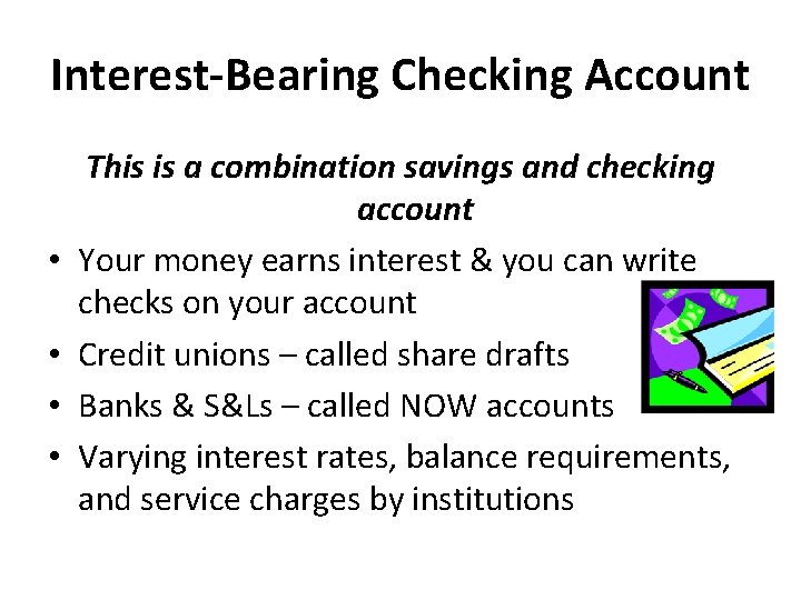 Interest-Bearing Checking Account • • This is a combination savings and checking account Your