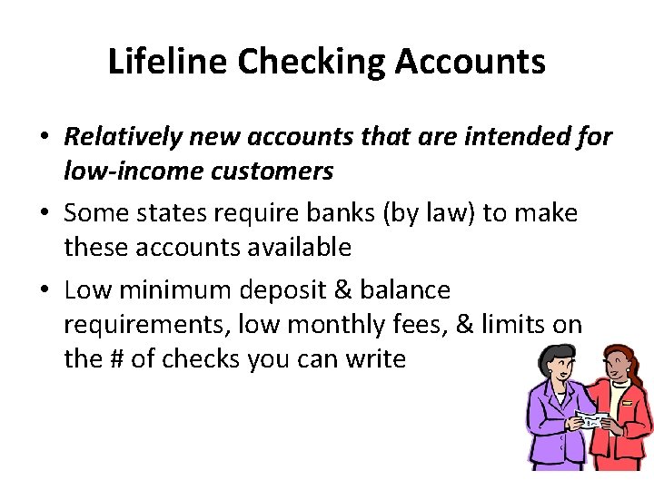 Lifeline Checking Accounts • Relatively new accounts that are intended for low-income customers •