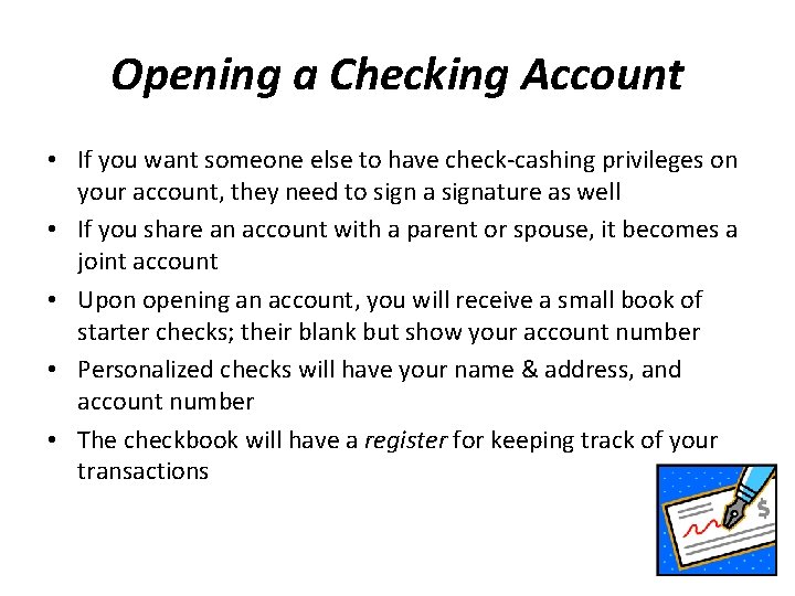 Opening a Checking Account • If you want someone else to have check-cashing privileges