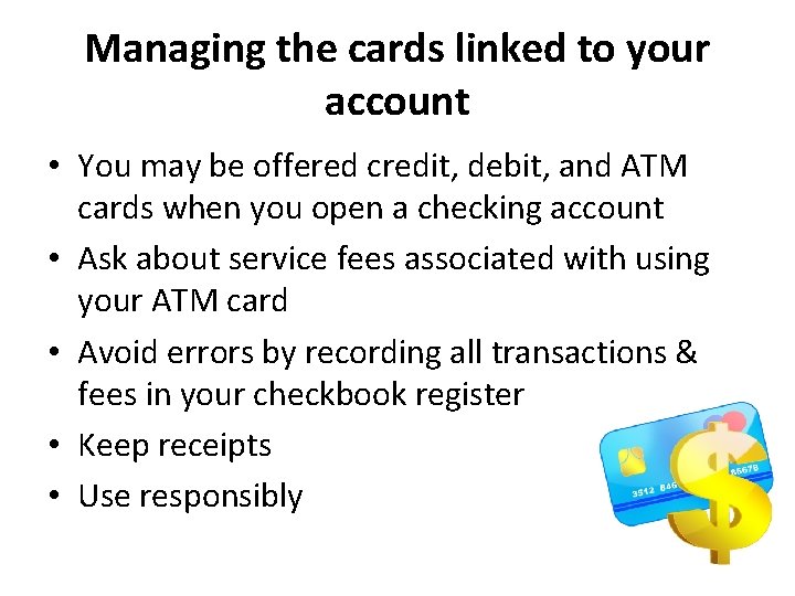 Managing the cards linked to your account • You may be offered credit, debit,