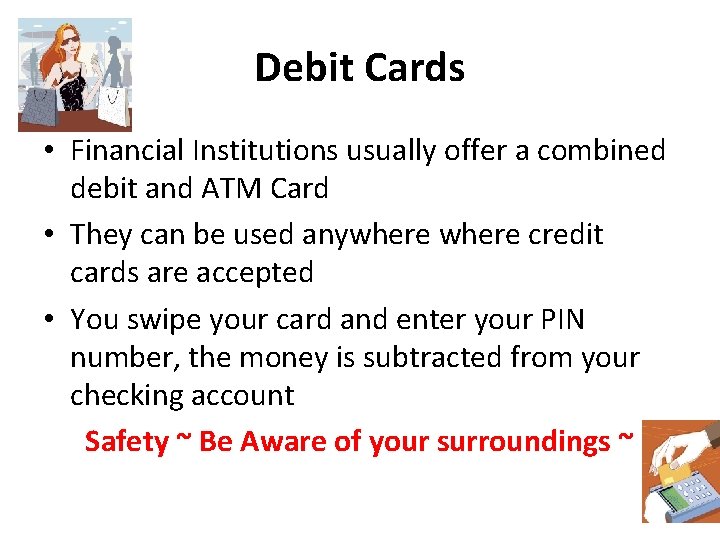 Debit Cards • Financial Institutions usually offer a combined debit and ATM Card •