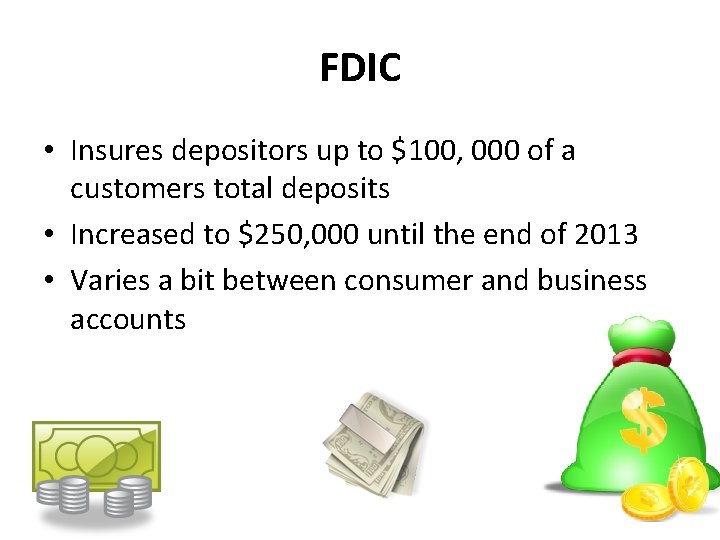 FDIC • Insures depositors up to $100, 000 of a customers total deposits •