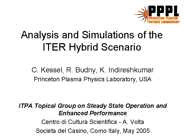 Analysis and Simulations of the ITER Hybrid Scenario C. Kessel, R. Budny, K. Indireshkumar