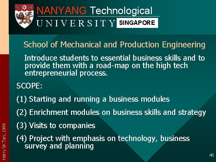 NANYANG Technological UNIVERSITY SINGAPORE School of Mechanical and Production Engineering Introduce students to essential