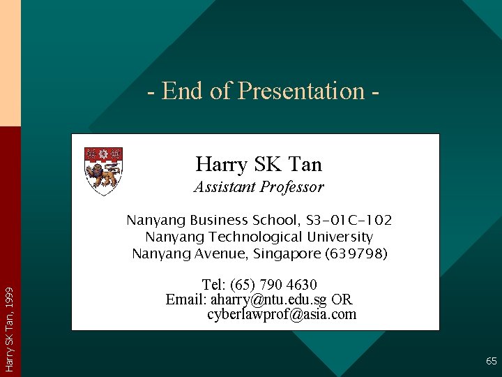- End of Presentation Harry SK Tan Assistant Professor Harry SK Tan, 1999 Nanyang