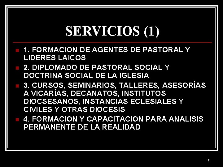 SERVICIOS (1) n n 1. FORMACION DE AGENTES DE PASTORAL Y LIDERES LAICOS 2.