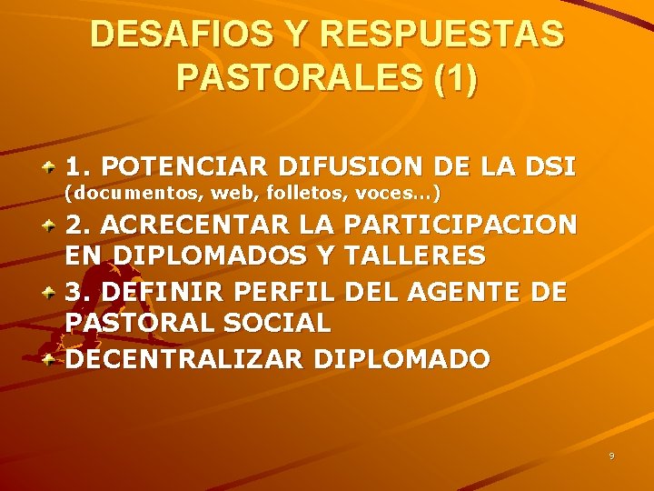 DESAFIOS Y RESPUESTAS PASTORALES (1) 1. POTENCIAR DIFUSION DE LA DSI (documentos, web, folletos,