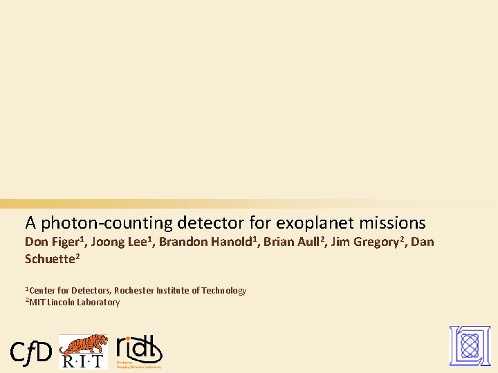 A photon-counting detector for exoplanet missions Don Figer 1, Joong Lee 1, Brandon Hanold