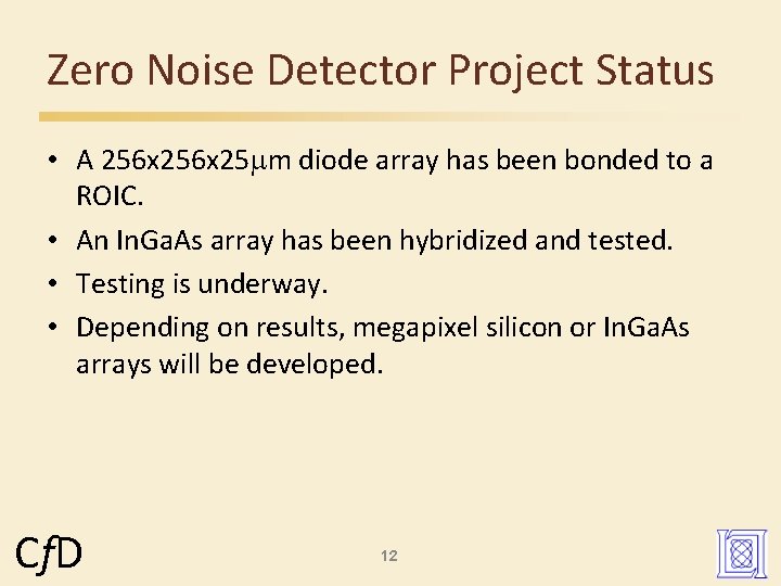 Zero Noise Detector Project Status • A 256 x 25 mm diode array has