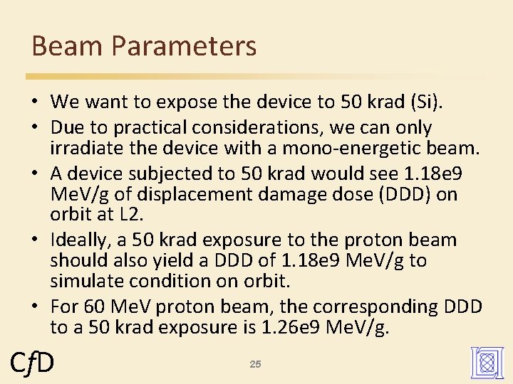 Beam Parameters • We want to expose the device to 50 krad (Si). •