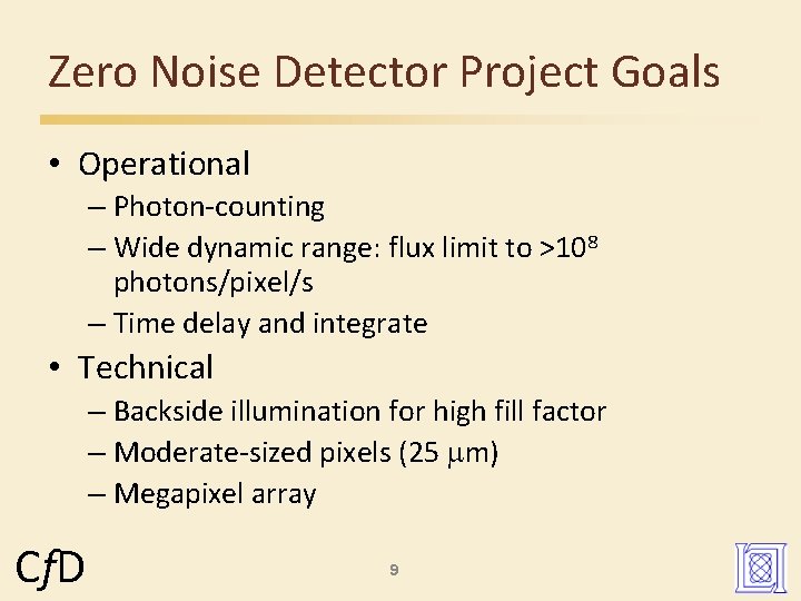 Zero Noise Detector Project Goals • Operational – Photon-counting – Wide dynamic range: flux