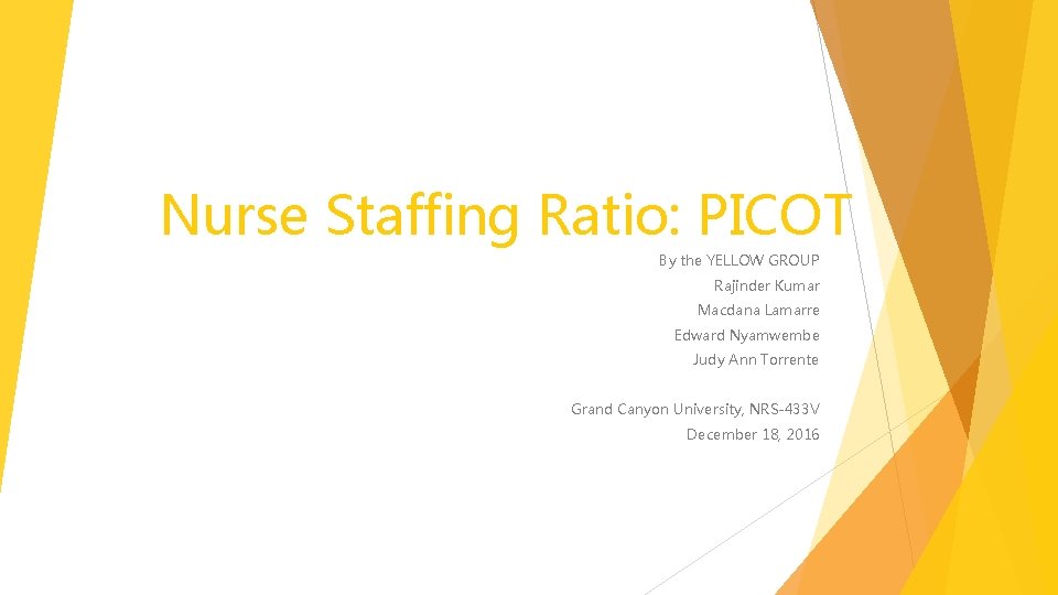 Nurse Staffing Ratio: PICOT By the YELLOW GROUP Rajinder Kumar Macdana Lamarre Edward Nyamwembe