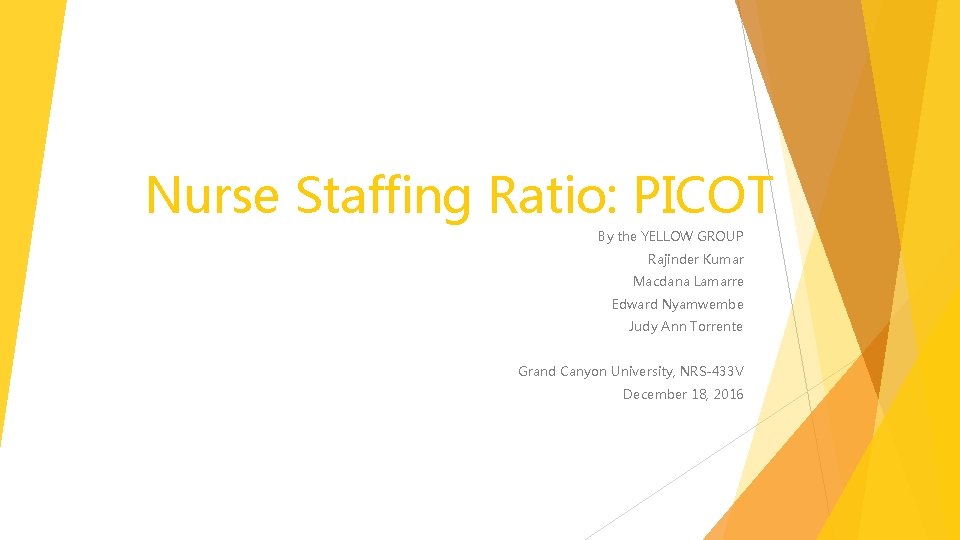 Nurse Staffing Ratio: PICOT By the YELLOW GROUP Rajinder Kumar Macdana Lamarre Edward Nyamwembe