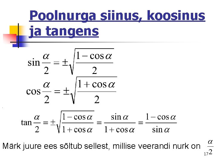 Poolnurga siinus, koosinus ja tangens . Märk juure ees sõltub sellest, millise veerandi nurk