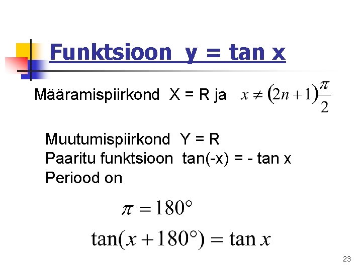 Funktsioon y = tan x Määramispiirkond X = R ja Muutumispiirkond Y = R